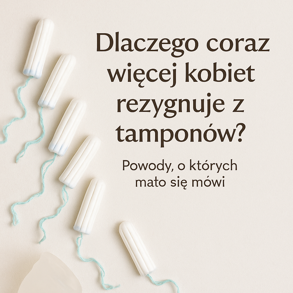 Dlaczego coraz więcej kobiet rezygnuje z tamponów? Powody, o których mało się mówi