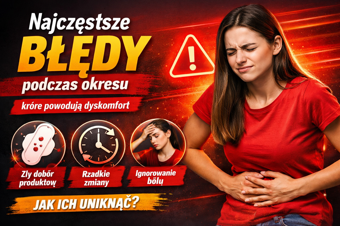 Najczęstsze błędy podczas okresu, które powodują dyskomfort (i jak ich uniknąć)