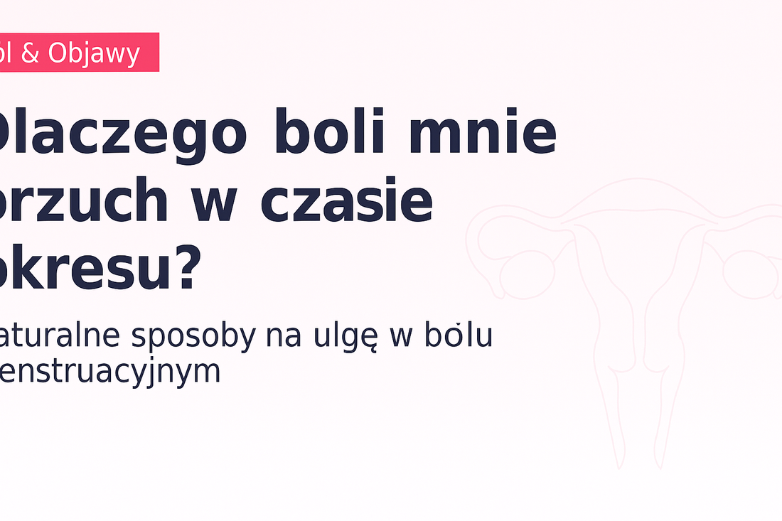 Dlaczego boli mnie brzuch w czasie okresu i jak sobie z tym poradzić?