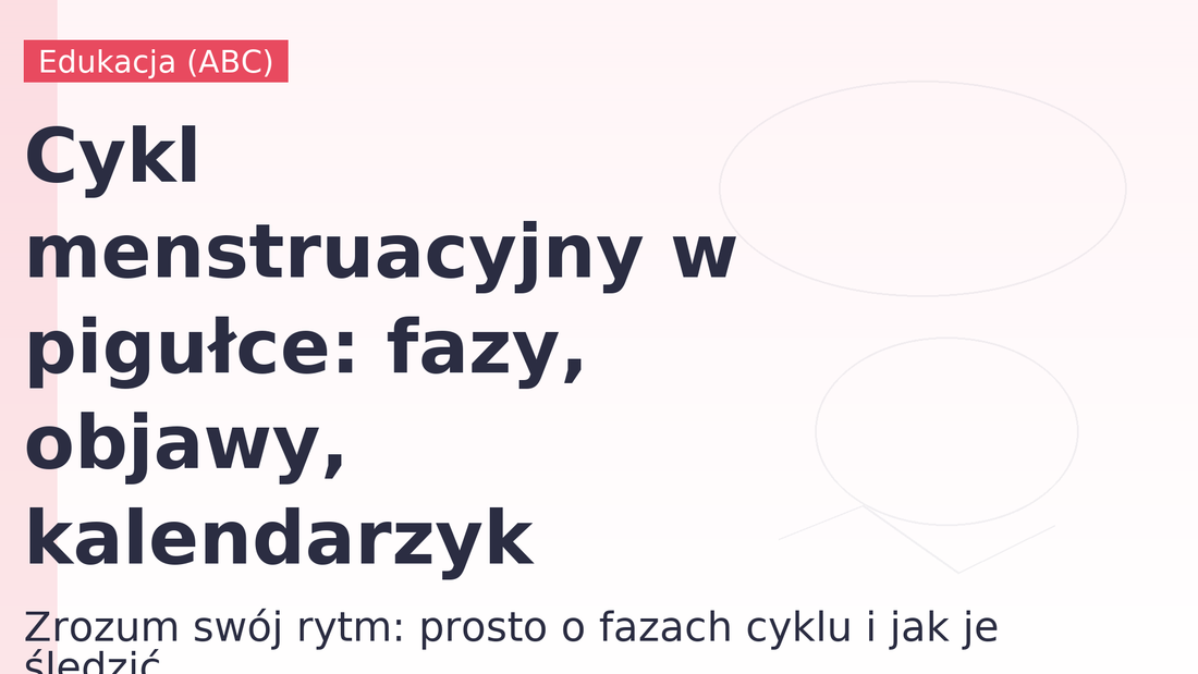 Cykl menstruacyjny w pigułce: fazy, objawy, kalendarzyk