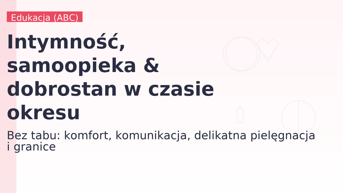 Intymność, samoopieka & dobrostan w czasie okresu