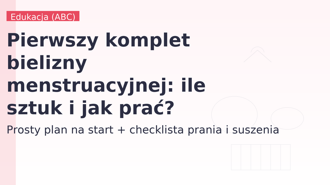 Pierwszy komplet bielizny menstruacyjnej: ile sztuk i jak prać?